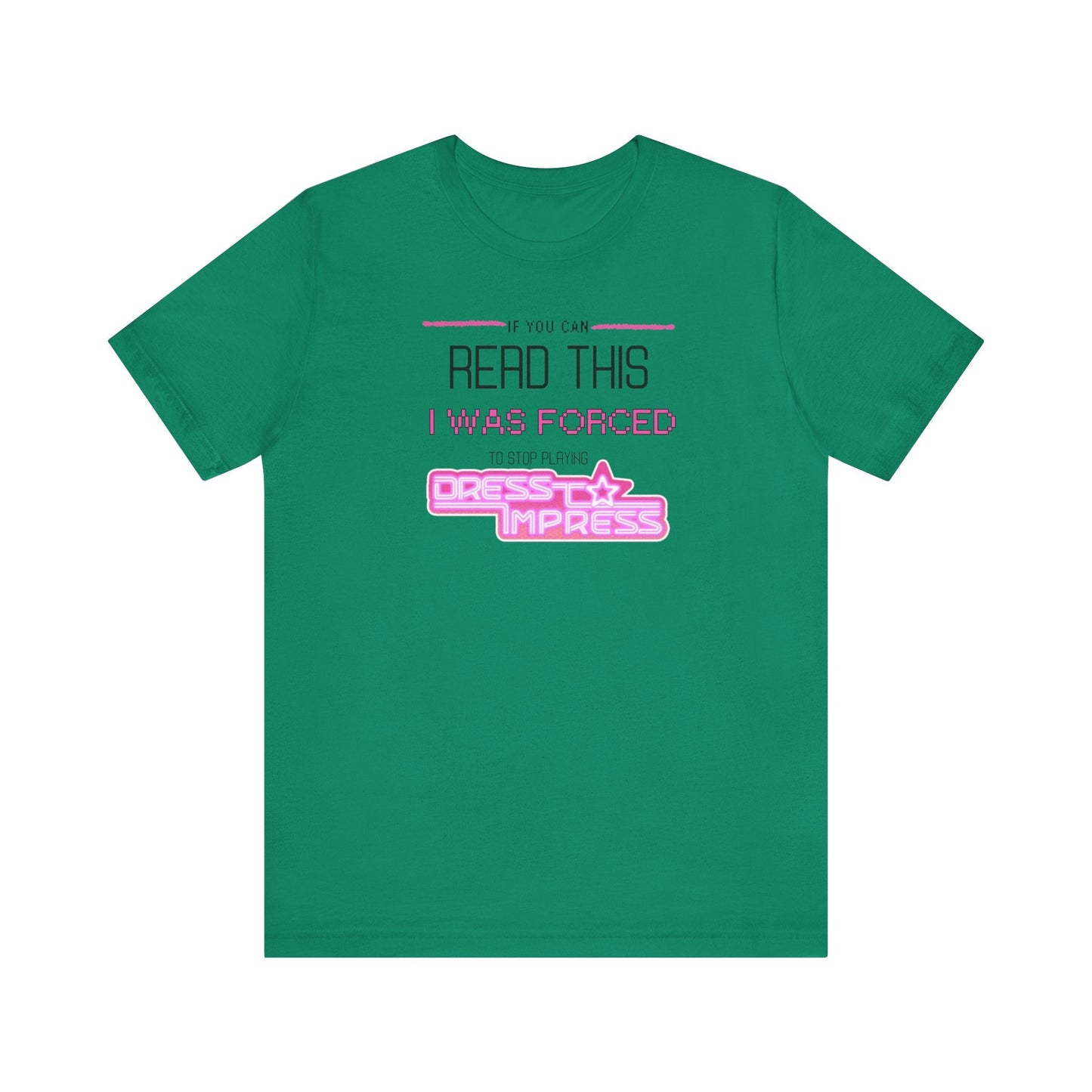 Printify T-Shirt Kelly / XS If you can read this, I was forced to stop playing Dress to Impress DTI Dress to Impress Roblox Fashion Game Unisex Jersey Short Sleeve Tee