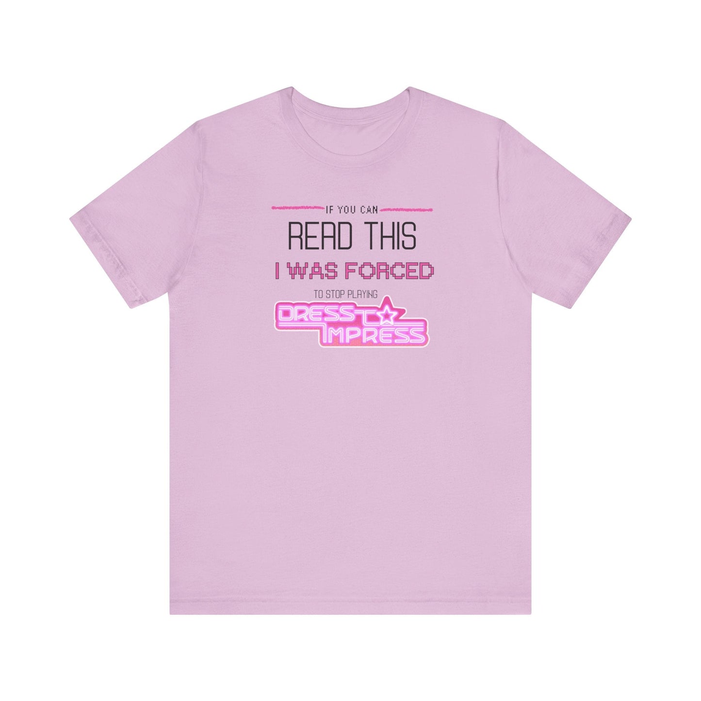 Printify T-Shirt Lilac / XS If you can read this, I was forced to stop playing Dress to Impress DTI Dress to Impress Roblox Fashion Game Unisex Jersey Short Sleeve Tee