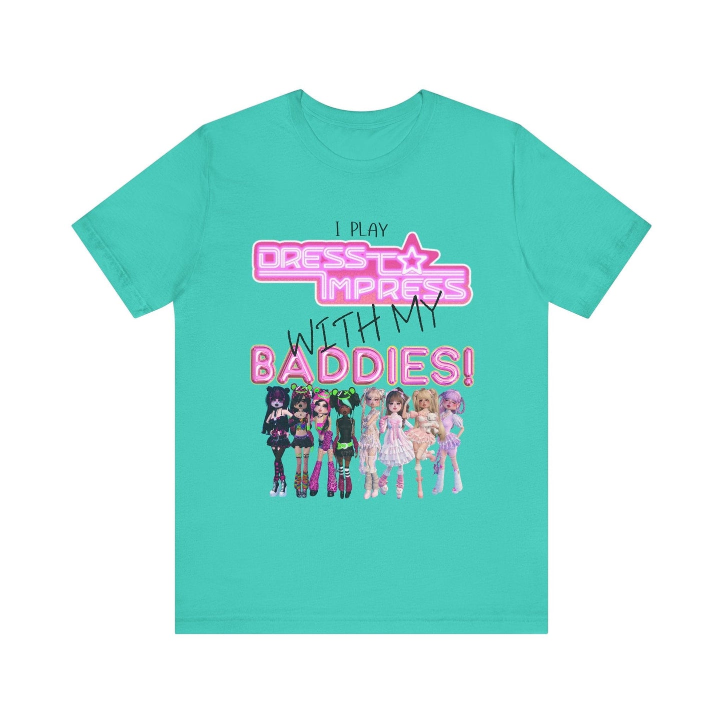 Printify T-Shirt Teal / XS I play Dress to Impress with my BADDIES DTI Dress to Impress Roblox Fashion Game Unisex Jersey Short Sleeve Tee