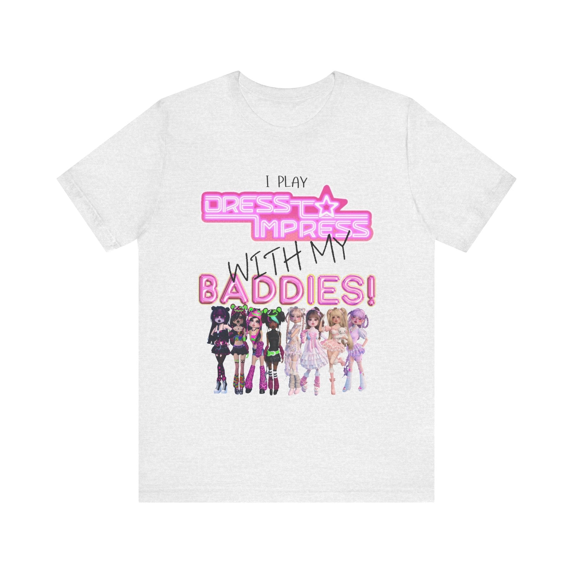 Printify T-Shirt Ash / XS I play Dress to Impress with my BADDIES DTI Dress to Impress Roblox Fashion Game Unisex Jersey Short Sleeve Tee