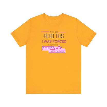 Printify T-Shirt Gold / XS If you can read this, I was forced to stop playing Dress to Impress DTI Dress to Impress Roblox Fashion Game Unisex Jersey Short Sleeve Tee