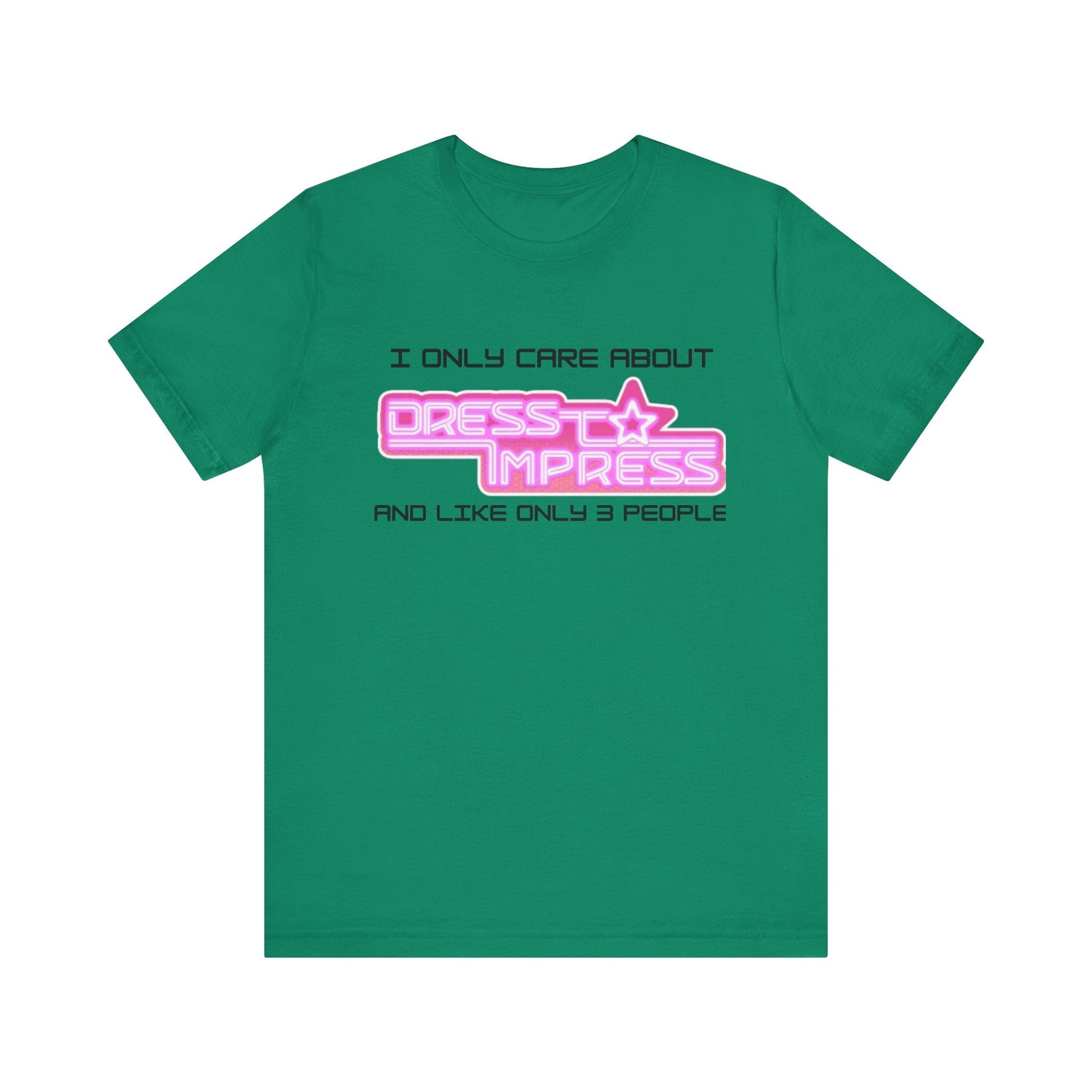 Printify T-Shirt Kelly / XS I only care about Dress to Impress and like only 3 people DTI Dress to Impress Roblox Fashion Game Unisex Jersey Short Sleeve Tee