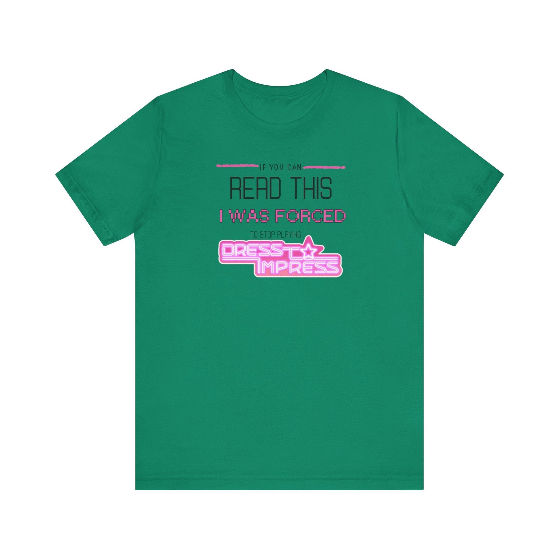 Printify T-Shirt Kelly / XS If you can read this, I was forced to stop playing Dress to Impress DTI Dress to Impress Roblox Fashion Game Unisex Jersey Short Sleeve Tee