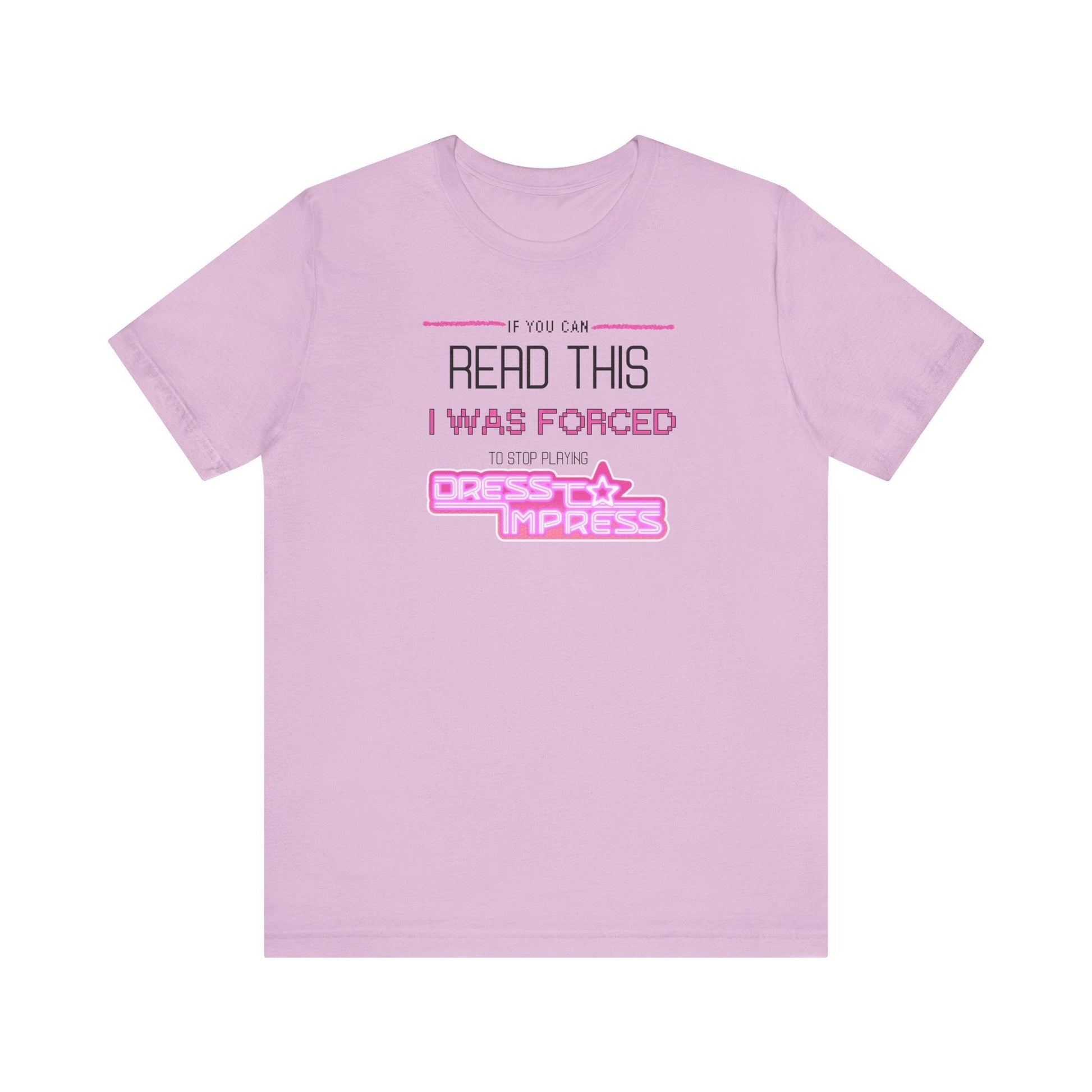 Printify T-Shirt Lilac / XS If you can read this, I was forced to stop playing Dress to Impress DTI Dress to Impress Roblox Fashion Game Unisex Jersey Short Sleeve Tee