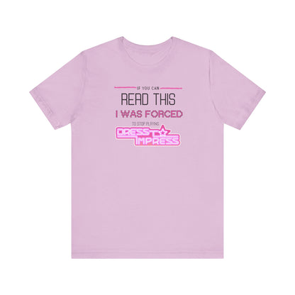 Printify T-Shirt Lilac / XS If you can read this, I was forced to stop playing Dress to Impress DTI Dress to Impress Roblox Fashion Game Unisex Jersey Short Sleeve Tee