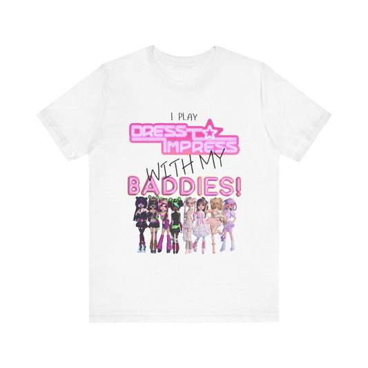 Printify T-Shirt White / XS I play Dress to Impress with my BADDIES DTI Dress to Impress Roblox Fashion Game Unisex Jersey Short Sleeve Tee