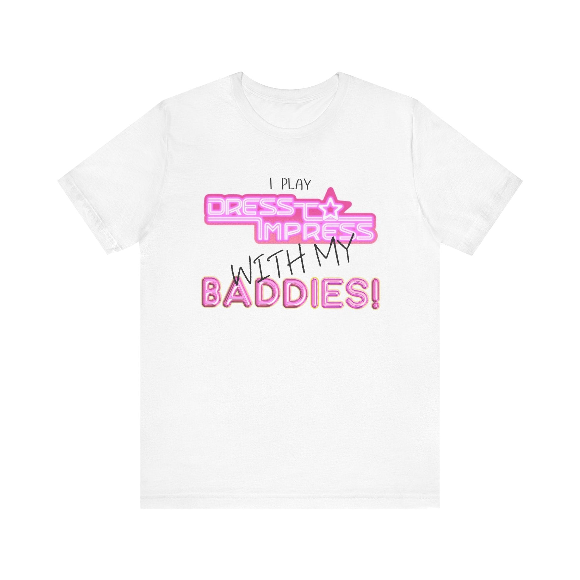 Printify T-Shirt White / XS I play Dress to Impress with my BADDIES DTI Dress to Impress Roblox Fashion Game Unisex Jersey Short Sleeve Tee