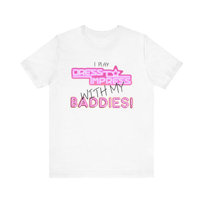 Printify T-Shirt White / XS I play Dress to Impress with my BADDIES DTI Dress to Impress Roblox Fashion Game Unisex Jersey Short Sleeve Tee